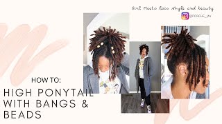 How To: Style Your Locs With A High Ponytail & Bangs
