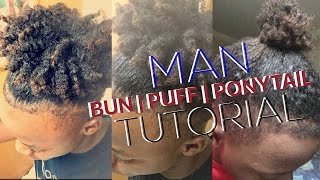 Man Bun, Ponytail & Puff Tutorial | For Natural Hair