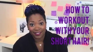 How To Workout With Your Short Hair!