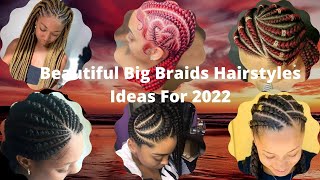 Beautiful Big Braids Hairstyles Ideas For 2022.