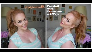 How To | High Ponytail With Clip In Extensions - 2 Hairstyles