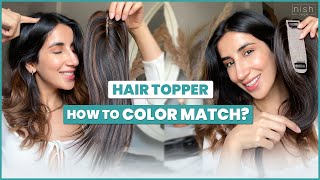 Hair Topper- How To Color Match? Ft. Parul Gulati | Nish Hair